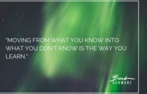 Moving From What You Know Into What